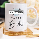 Knitting Takes Balls - Knitting Coffee Mug, - Yarnveda