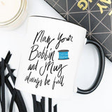 May Your Bobbin And Mug Always Be Full, Sewing - Yarnveda